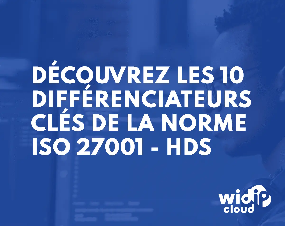 ISO 27001 et HDS : 10 différenciateurs clés pour nos clients